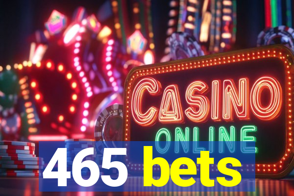 465 bets